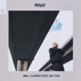 Will Clarke feat. Blythe - Pray