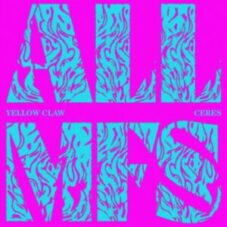 Yellow Claw & CERES - ALL MFS