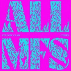 Yellow Claw & CERES - ALL MFS