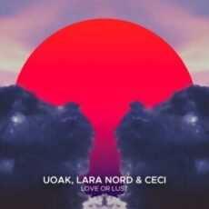 UOAK, Lara Nord & Ceci - Love or Lust (Extended Mix)