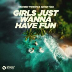 Weekend Wonders & Bianca Tilici - Girls Just Wanna Have Fun