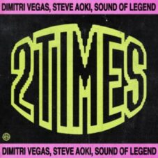 Dimitri Vegas & Steve Aoki & Sound Of Legend - 2 Times