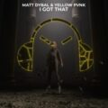 Matt Dybal & Yellow Pvnk - I Got That (Extended Mix)