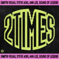 Dimitri Vegas, Steve Aoki, Ann Lee, Sound Of Legend - 2 Times (Extended Mix)