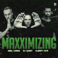 DJ Ghost, Abel Ramos & Albert Neve - Maxximizing (Extended Mix)