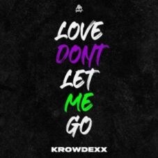 Krowdexx - LOVE DON'T LET ME GO