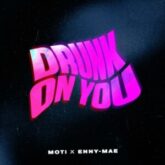 MOTi & Enny-Mae - Drunk On You