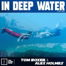 Tom Boxer & Alex Holmes - In Deep Water