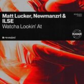 Matt Lucker, Newmanzrl & ILSE - Watcha Lookin At (Extended Mix)