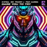 D-Steal & Gio & Franny J. - Dare You To Try (feat. Alessa)