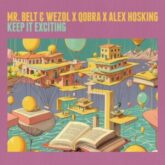 Mr. Belt & Wezol x QOBRA x Alex Hosking - Keep It Exciting