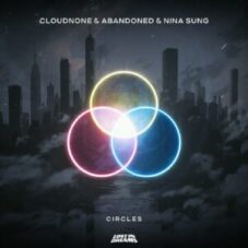 CloudNone, Abandoned & Nina Sung - Circles