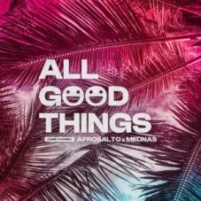 Afrosalto x Mednas - All Good Things (Come To An End) (Extended Mix)