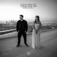 Martin Garrix & Jex - Told You So (Remixes Vol. 2)