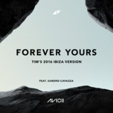 Avicii & Sandro Cavazza - Forever Yours (Tim’s 2016 Ibiza Version)